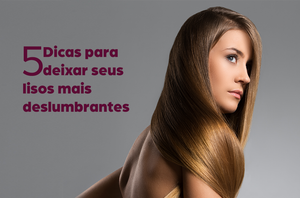 5 Dicas para deixar seus lisos mais deslumbrantes
