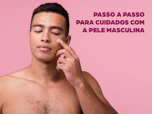 Skincare Masculina - Eles também se cuidam!