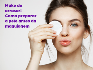 5 pré passos fundamentais para um make de arrasar!