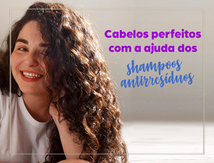 Antirresíduos, o seu aliado para um cabelo perfeito!