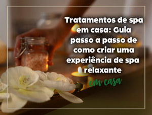 Descubra a Importância de Tirar um Tempo para Relaxar, Desconectar e Criar seu Próprio Day Spa em Casa
