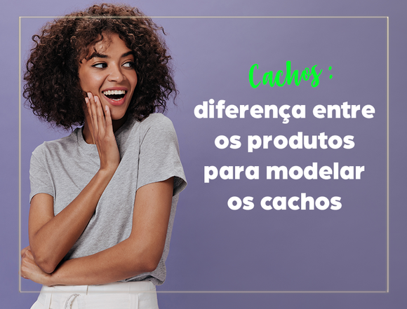 Diversos produtos e um sonho: em busca do cacho perfeito!
