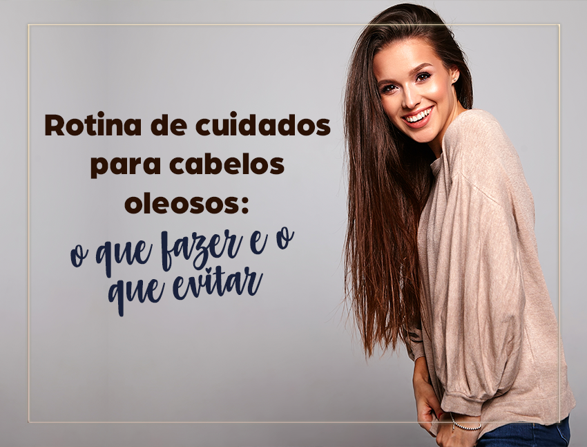 Rotina ideal: como cuidar dos fios oleosos no dia a dia
