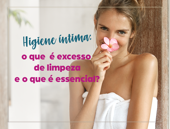 Excesso de limpeza íntima: por que pode ser prejudicial?