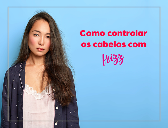 Como controlar os cabelos com FRIZZ: causas, como lidar