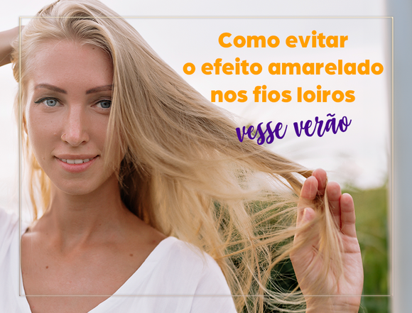 Verão sem preocupações: Como manter seus cabelos loiros radiantes e livres do amarelamento.