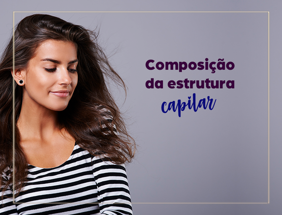 Tudo o que você precisa saber sobre composição e estrutura capilar